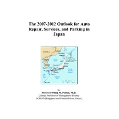 The 2007-2012 Outlook for Auto Repair, Services, and Parking in Japan